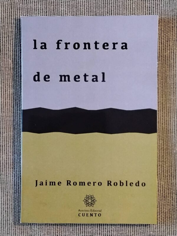 Libro de cuentos La frontera de metal, de Jaime Romero Robledo